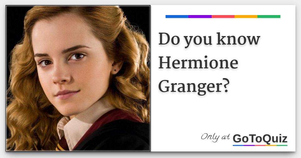 Do you know Hermione Granger? Comments, Page 1