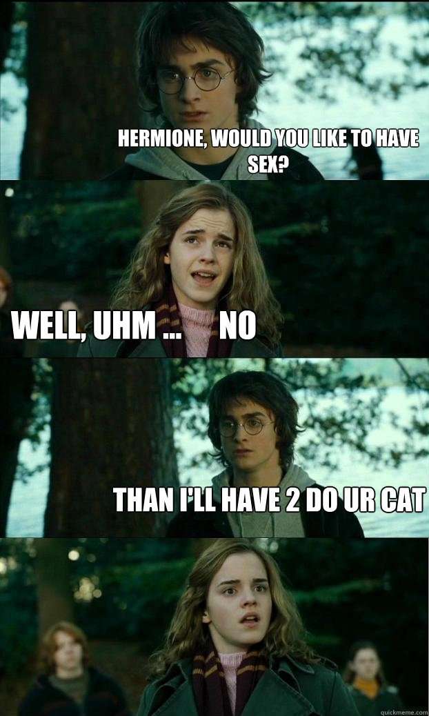 Hermione, would you like to have sex? well, uhm ... no ...